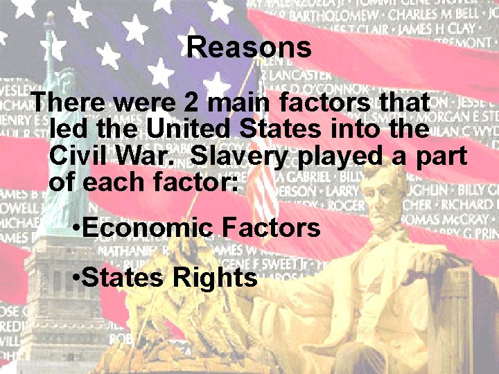 Reasons There were 2 main factors that led the United States into the Civil