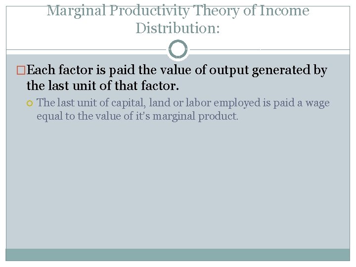Marginal Productivity Theory of Income Distribution: �Each factor is paid the value of output