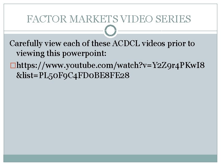 FACTOR MARKETS VIDEO SERIES Carefully view each of these ACDCL videos prior to viewing