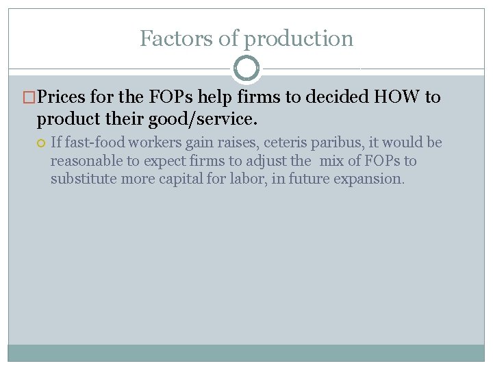 Factors of production �Prices for the FOPs help firms to decided HOW to product