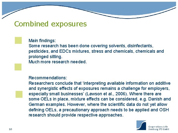 Combined exposures Main findings: Some research has been done covering solvents, disinfectants, pesticides, and