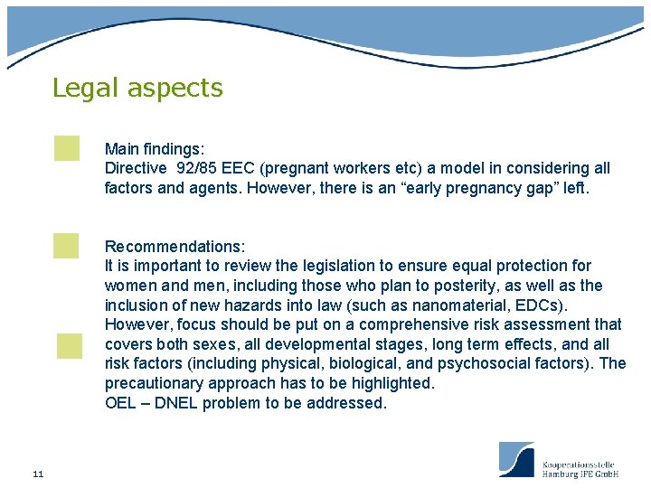Legal aspects Main findings: Directive 92/85 EEC (pregnant workers etc) a model in considering