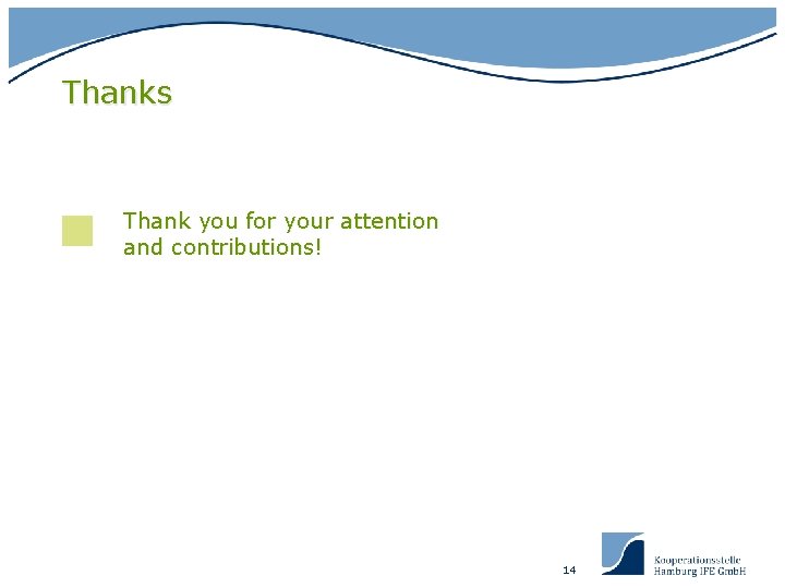 Thanks Thank you for your attention and contributions! 14 