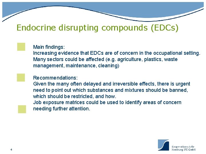 Endocrine disrupting compounds (EDCs) Main findings: Increasing evidence that EDCs are of concern in