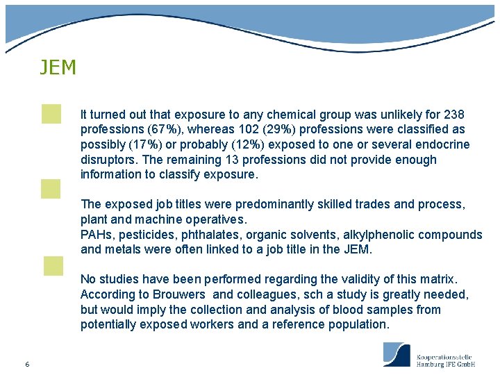 JEM It turned out that exposure to any chemical group was unlikely for 238