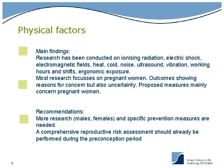 Physical factors Main findings: Research has been conducted on ionising radiation, electric shock, electromagnetic