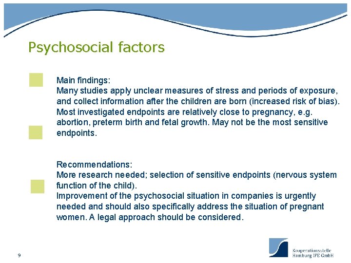 Psychosocial factors Main findings: Many studies apply unclear measures of stress and periods of