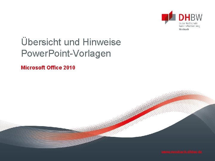 Übersicht und Hinweise Power. Point-Vorlagen Microsoft Office 2010 www. mosbach. dhbw. de 