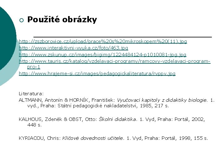 ¡ Použité obrázky http: //zszborovice. cz/upload/prace%20 s%20 mikroskopem%20(11). jpg http: //www. interaktivni-vyuka. cz/foto/463. jpg