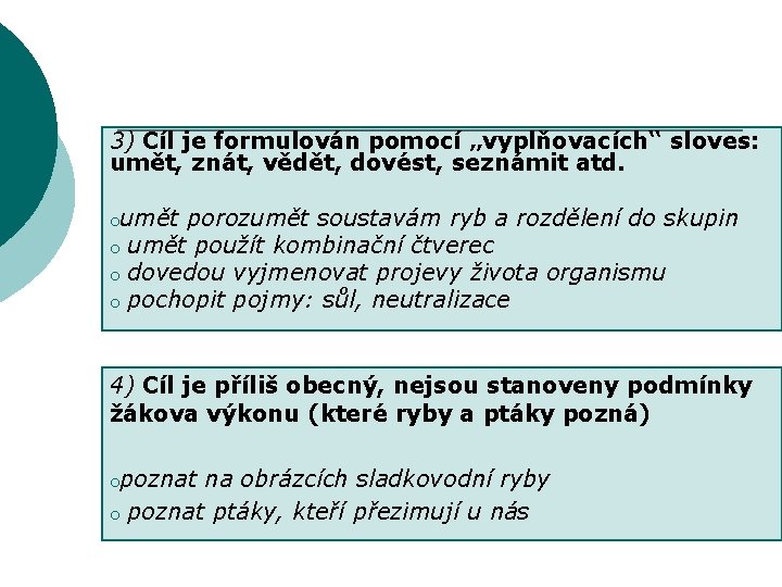 3) Cíl je formulován pomocí „vyplňovacích“ sloves: umět, znát, vědět, dovést, seznámit atd. oumět