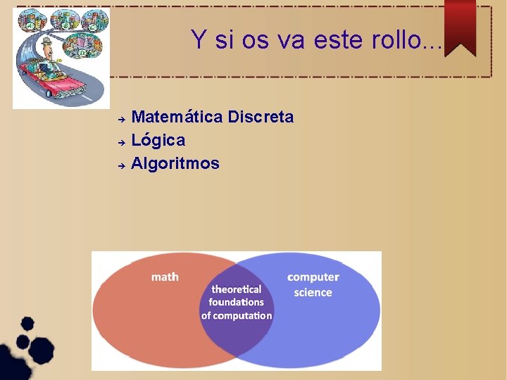 Y si os va este rollo. . . Matemática Discreta Lógica Algoritmos 