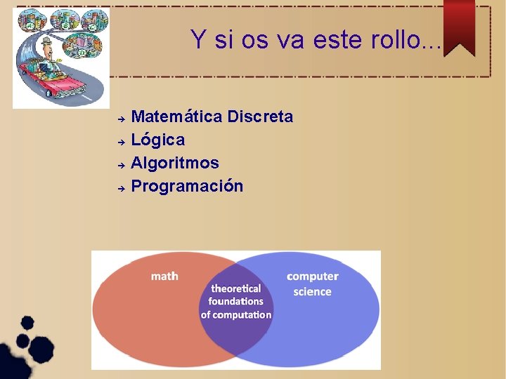 Y si os va este rollo. . . Matemática Discreta Lógica Algoritmos Programación 