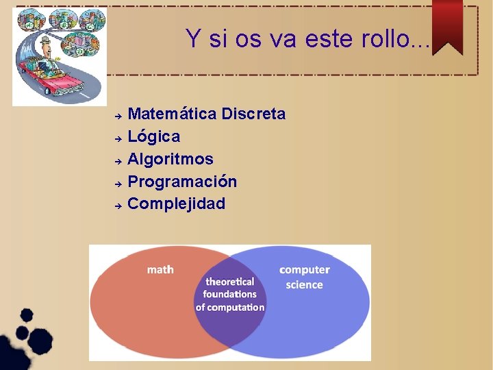 Y si os va este rollo. . . Matemática Discreta Lógica Algoritmos Programación Complejidad