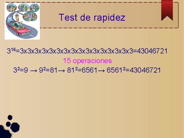 Test de rapidez 316=3 x 3 x 3 x 3 x 3=43046721 15 operaciones