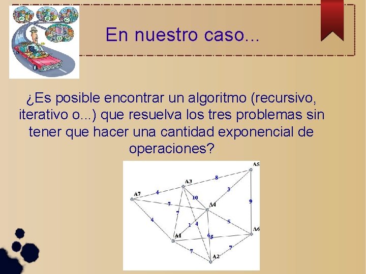 En nuestro caso. . . ¿Es posible encontrar un algoritmo (recursivo, iterativo o. .