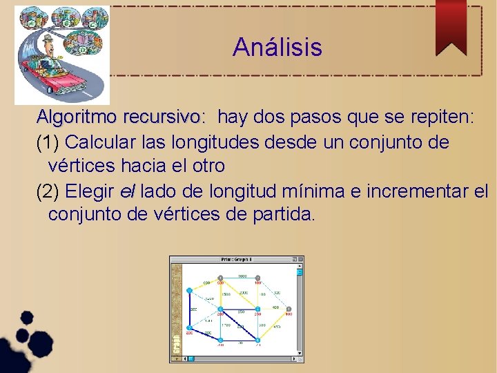 Análisis Algoritmo recursivo: hay dos pasos que se repiten: (1) Calcular las longitudes desde