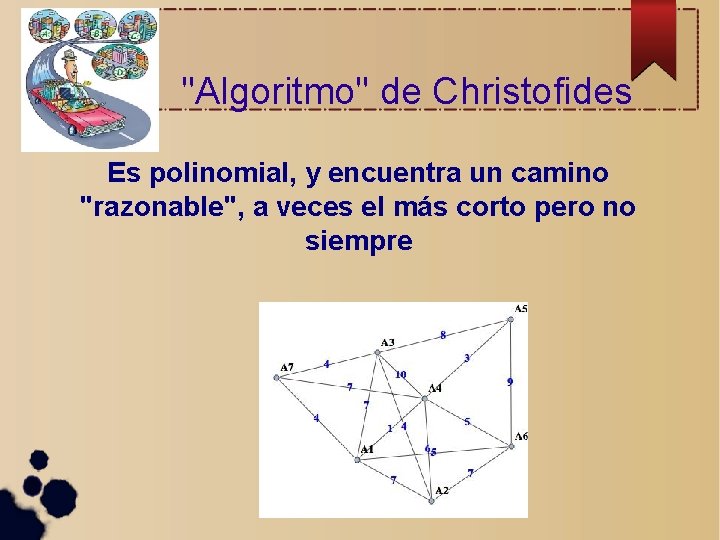 "Algoritmo" de Christofides Es polinomial, y encuentra un camino "razonable", a veces el más