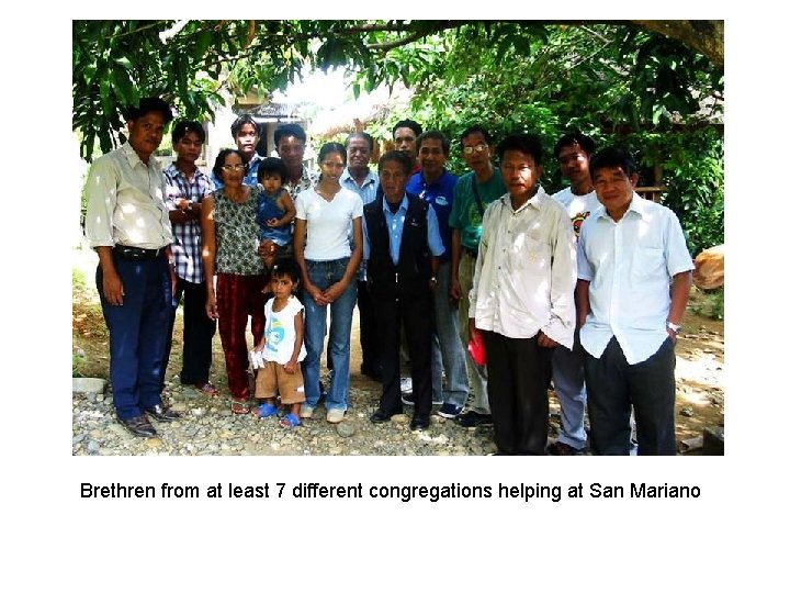 Brethren from at least 7 different congregations helping at San Mariano 