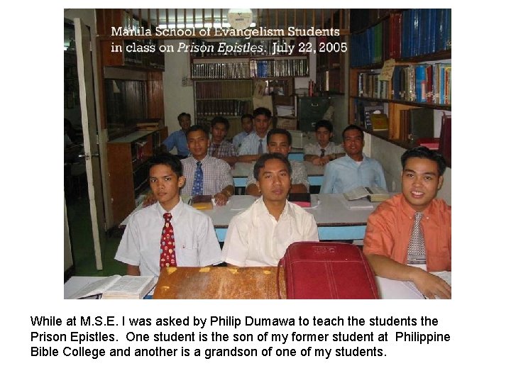 While at M. S. E. I was asked by Philip Dumawa to teach the