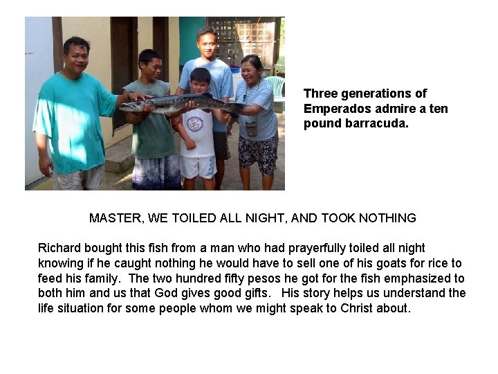 Three generations of Emperados admire a ten pound barracuda. MASTER, WE TOILED ALL NIGHT,