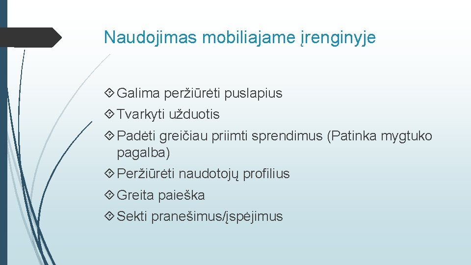 Naudojimas mobiliajame įrenginyje Galima peržiūrėti puslapius Tvarkyti užduotis Padėti greičiau priimti sprendimus (Patinka mygtuko