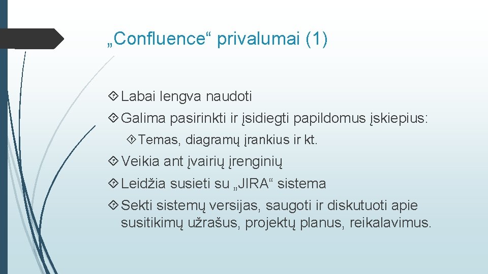 „Confluence“ privalumai (1) Labai lengva naudoti Galima pasirinkti ir įsidiegti papildomus įskiepius: Temas, diagramų