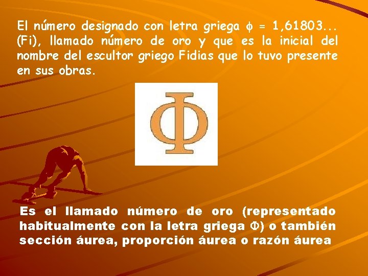 El número designado con letra griega = 1, 61803. . . (Fi), llamado número