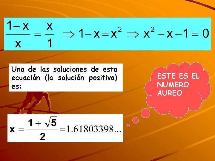 Una de las soluciones de esta ecuación (la solución positiva) es: ESTE ES EL