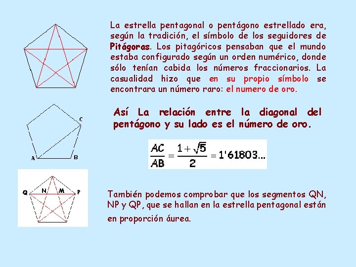 La estrella pentagonal o pentágono estrellado era, según la tradición, el símbolo de los