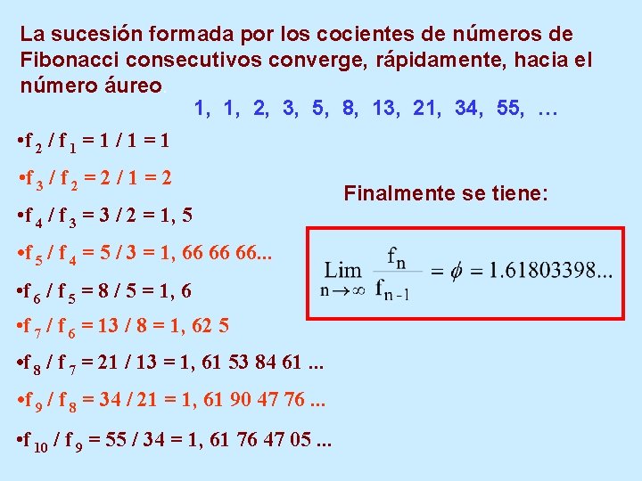 La sucesión formada por los cocientes de números de Fibonacci consecutivos converge, rápidamente, hacia