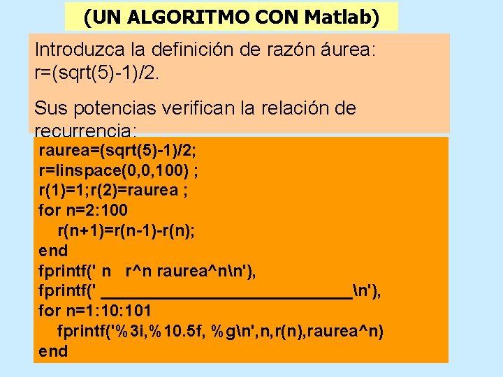 (UN ALGORITMO CON Matlab) Introduzca la definición de razón áurea: r=(sqrt(5)-1)/2. Sus potencias verifican