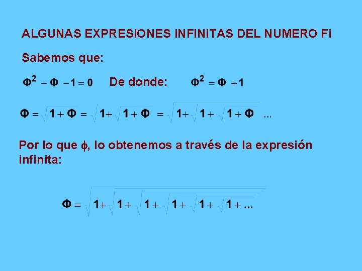ALGUNAS EXPRESIONES INFINITAS DEL NUMERO Fi Sabemos que: De donde: Por lo que ,