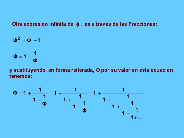 Otra expresion infinita de , es a través de las Fracciones: y sustituyendo, en