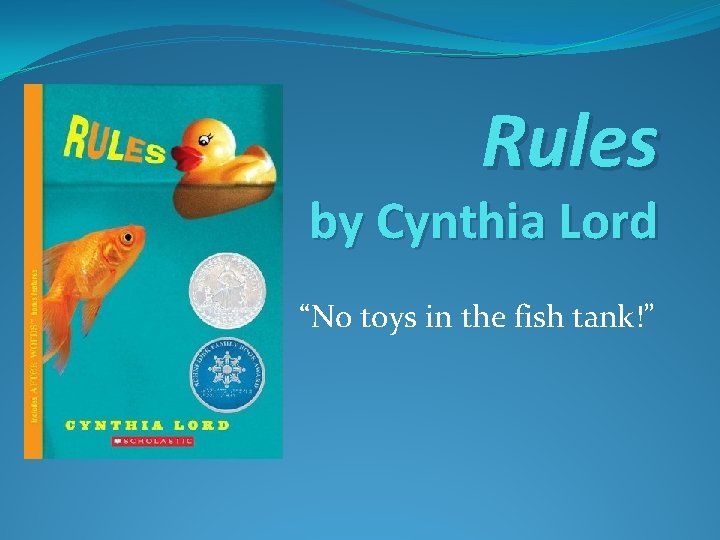 Rules by Cynthia Lord “No toys in the fish tank!” 