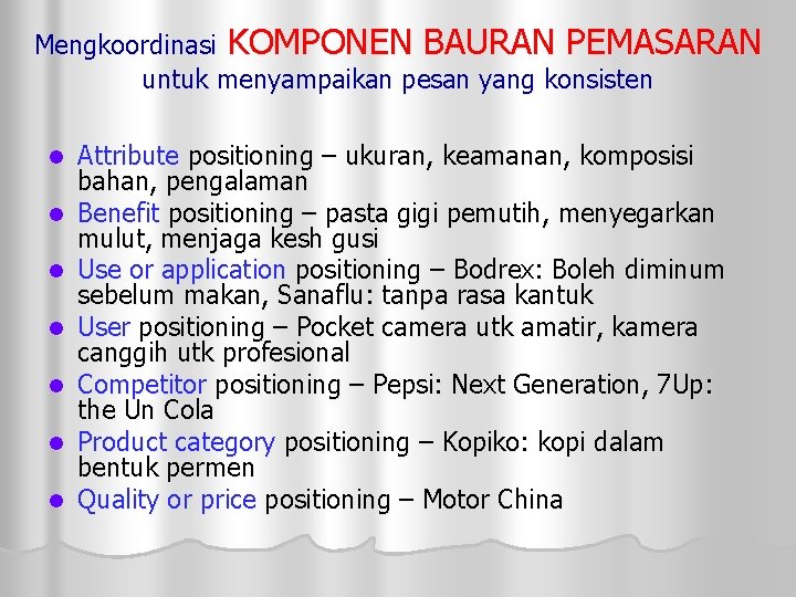 Mengkoordinasi KOMPONEN BAURAN PEMASARAN untuk menyampaikan pesan yang konsisten l l l l Attribute