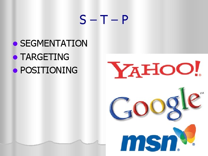 S–T–P l SEGMENTATION l TARGETING l POSITIONING 