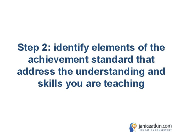 Step 2: identify elements of the achievement standard that address the understanding and skills