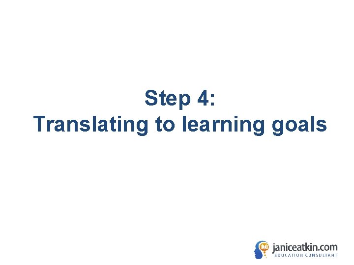 Step 4: Translating to learning goals 