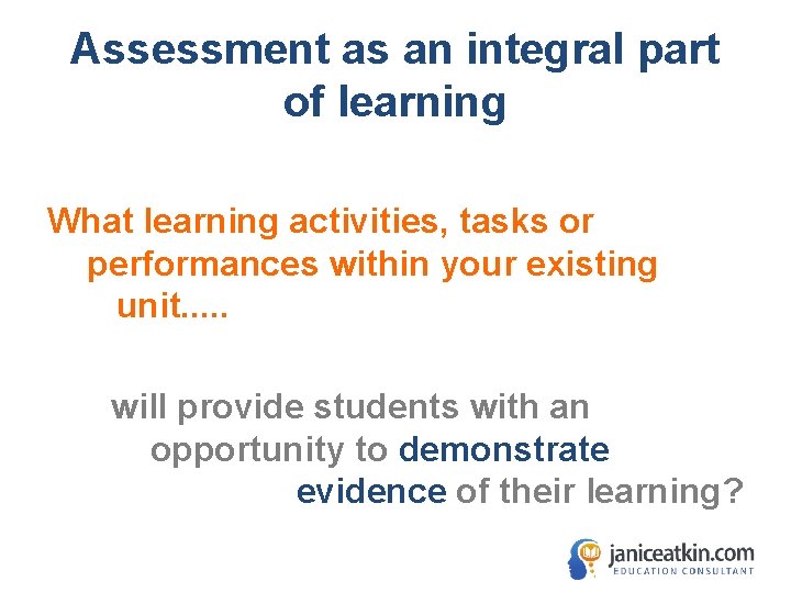 Assessment as an integral part of learning What learning activities, tasks or performances within