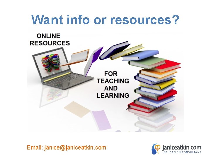 Want info or resources? Email: janice@janiceatkin. com 