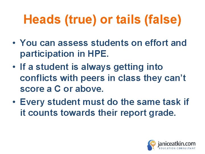 Heads (true) or tails (false) • You can assess students on effort and participation