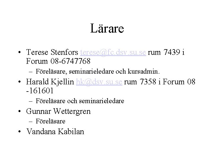 Lärare • Terese Stenfors terese@fc. dsv. su. se rum 7439 i Forum 08 -6747768