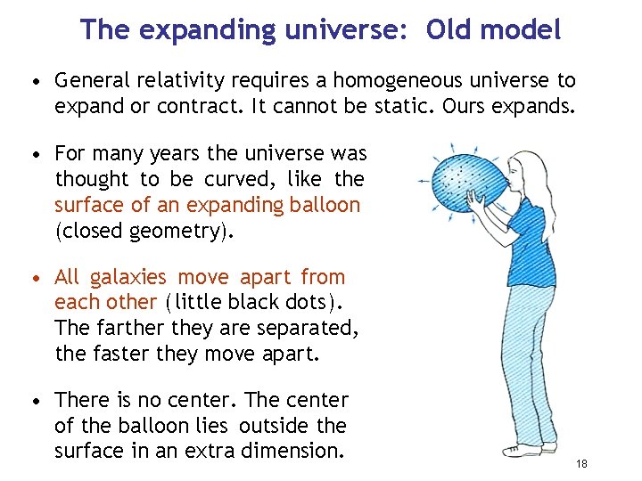 The expanding universe: Old model • General relativity requires a homogeneous universe to expand