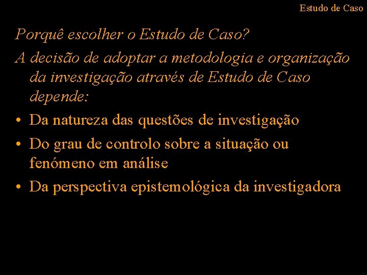 Estudo de Caso Porquê escolher o Estudo de Caso? A decisão de adoptar a