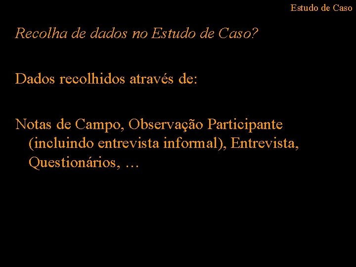 Estudo de Caso Recolha de dados no Estudo de Caso? Dados recolhidos através de: