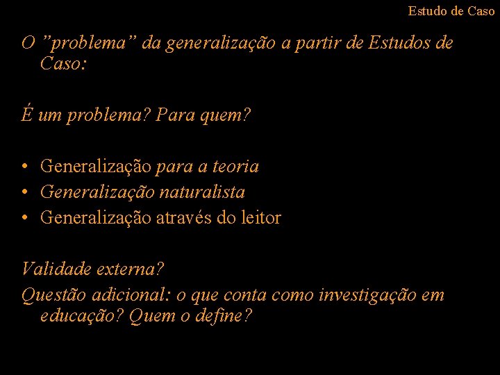 Estudo de Caso O ”problema” da generalização a partir de Estudos de Caso: É