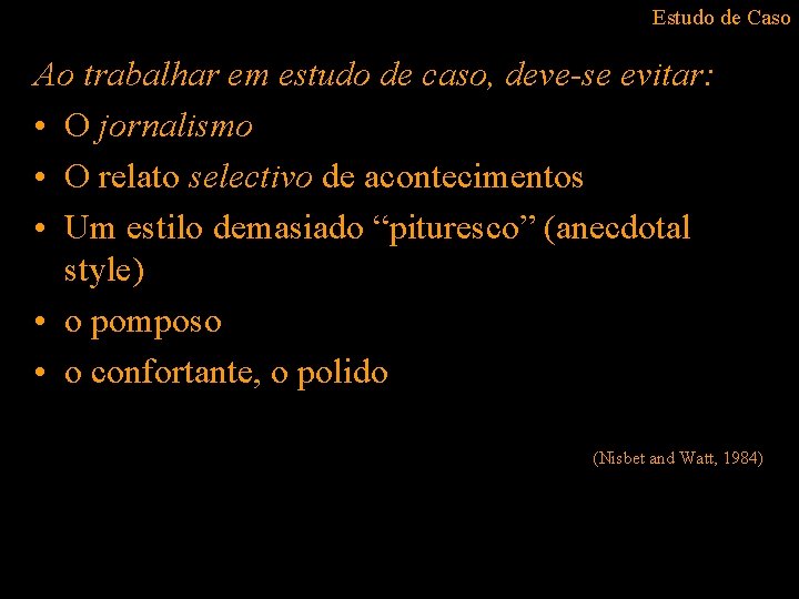 Estudo de Caso Ao trabalhar em estudo de caso, deve-se evitar: • O jornalismo