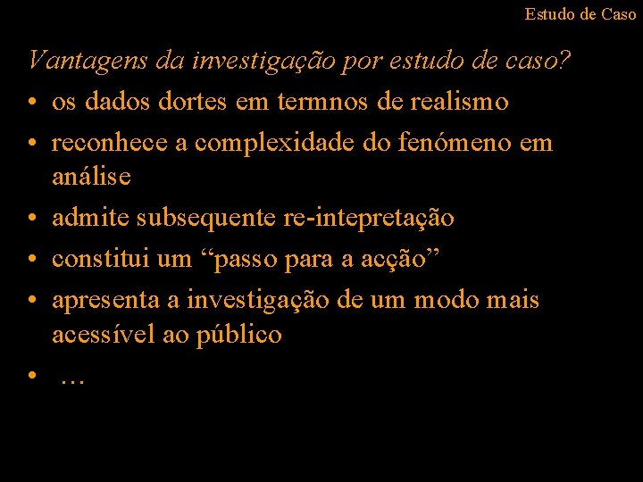 Estudo de Caso Vantagens da investigação por estudo de caso? • os dados dortes