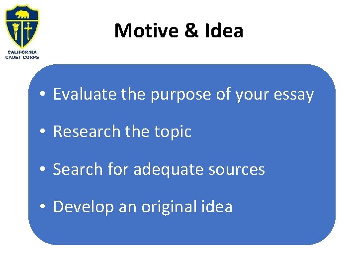 Motive & Idea • Evaluate the purpose of your essay • Research the topic