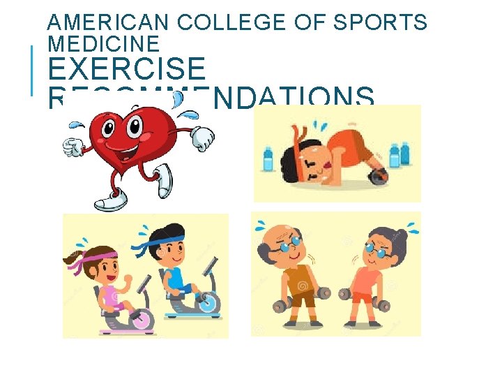 AMERICAN COLLEGE OF SPORTS MEDICINE EXERCISE RECOMMENDATIONS AMERICAN COLLEGE OF SPORTS MEDICINE EXERCISE RECOMMENDATIONS